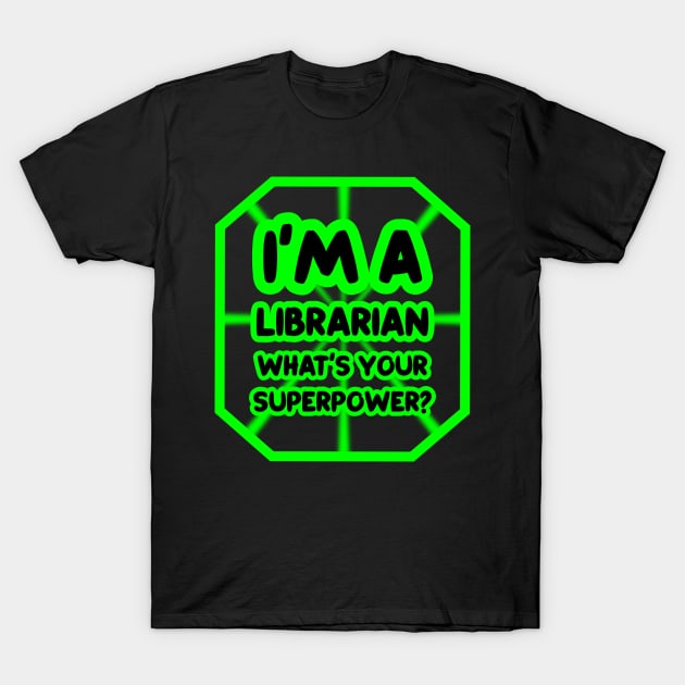 I'm a librarian, what's your superpower? T-Shirt by colorsplash